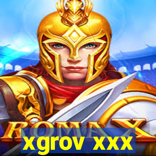 xgrov xxx